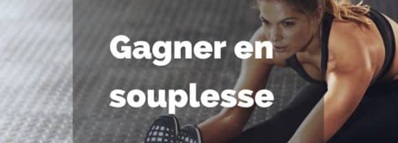 Comment gagner en souplesse ?